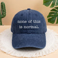 None of This Is Normal Embroidered Hat, Personalized Activism Gift, Trendy Social Awareness Headwear, Custom Typewriter Font Baseball Hat