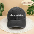 Chew Quieter Embroidered Hat, Funny Sarcastic Slogan Baseball Cap, Minimalist Statement Headwear, Rude Quote Gift, Corduroy Ball Cap