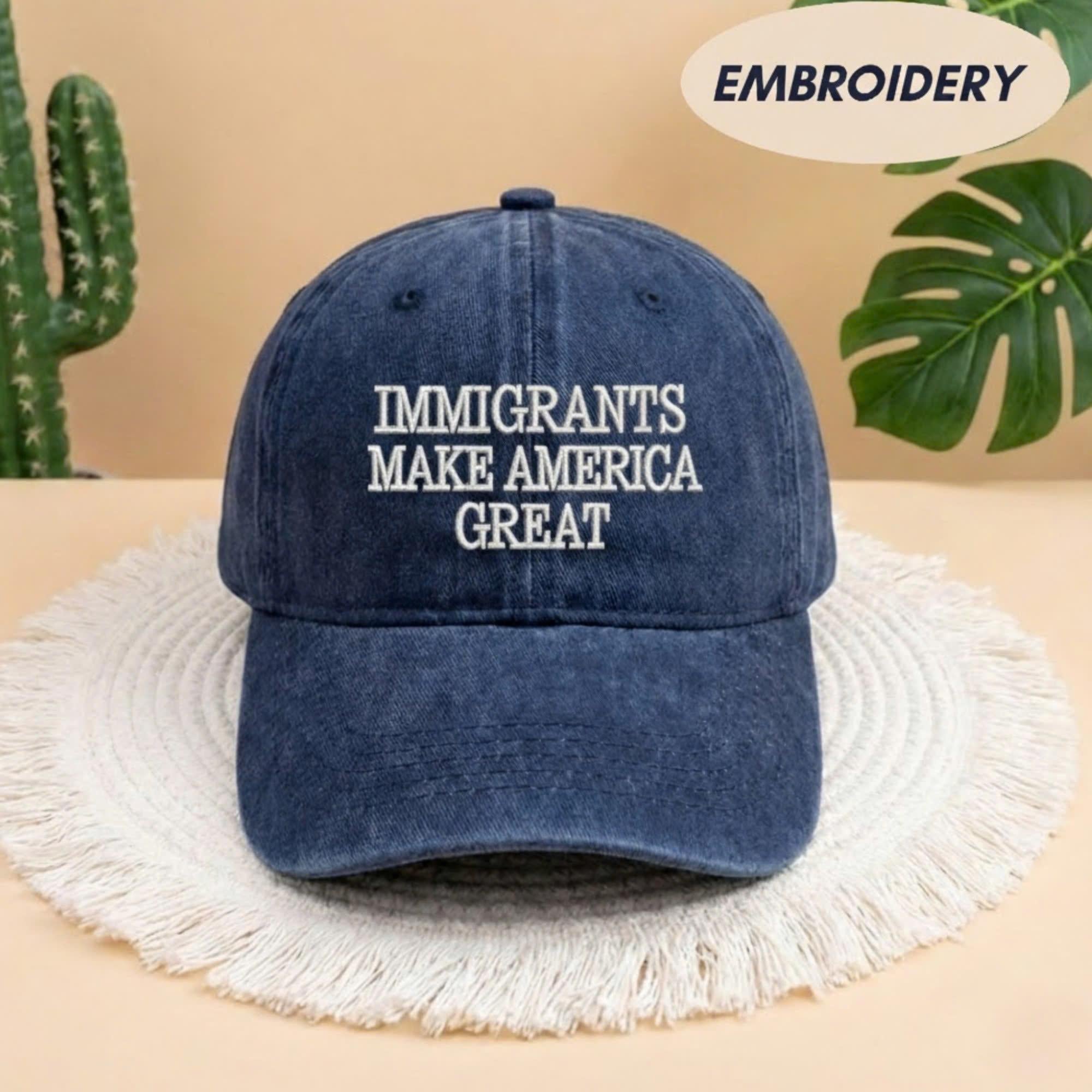 Immigrants Make America Great Embroidered Dad Hat, Anti Racism Cap, Progressive Political Hat Gift
