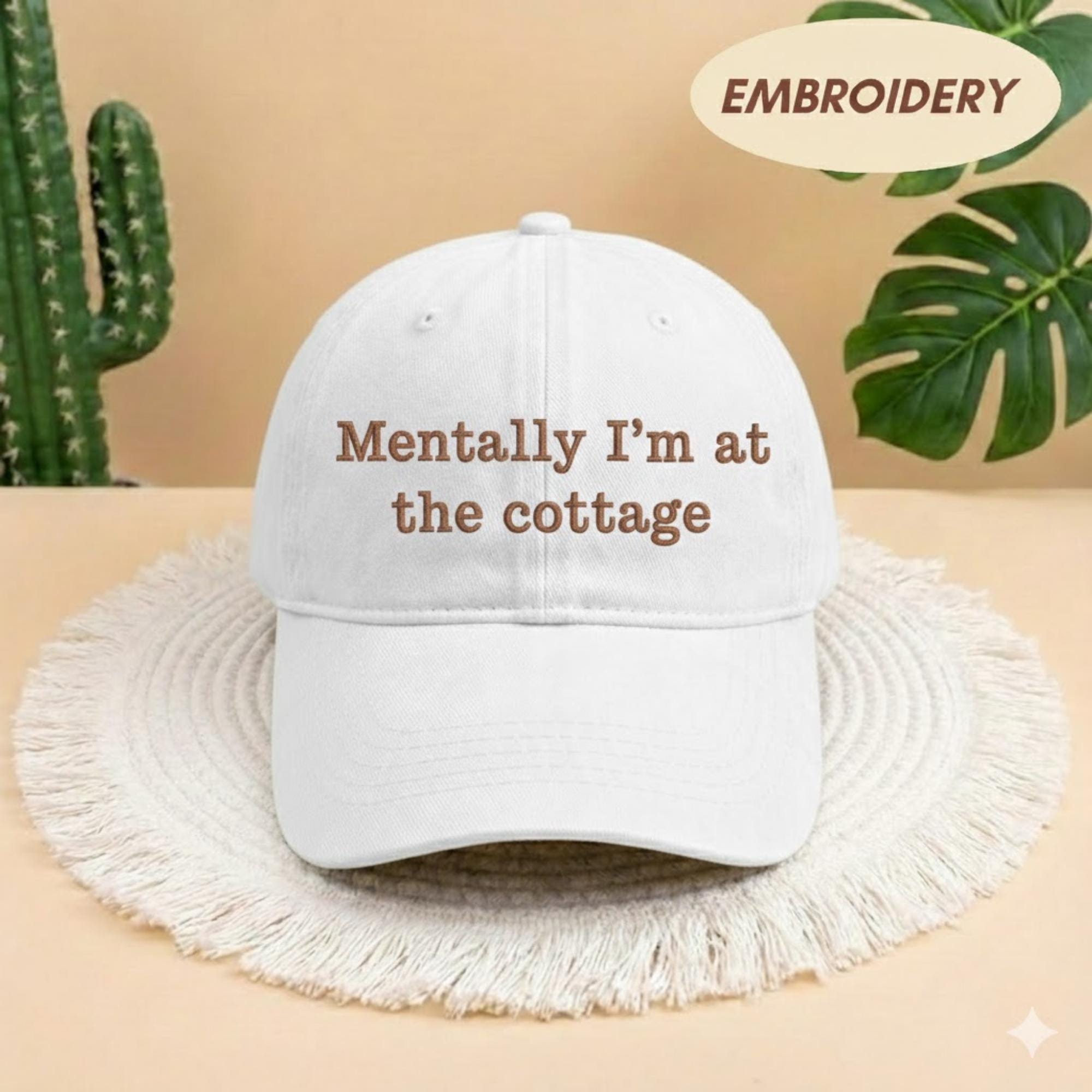 Mentally Im at the Cottage Embroidered Hat, Funny Nature Quote Cap, Minimalist Headwear Accessory, Relaxing Vacation Gear, Cottagecore Hat