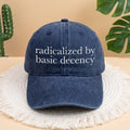 Radicalized By Basic Decency Embroidered Hat, Personalized Activism Gift, Trendy Human Rights Headwear, Social Justice Baseball Hat